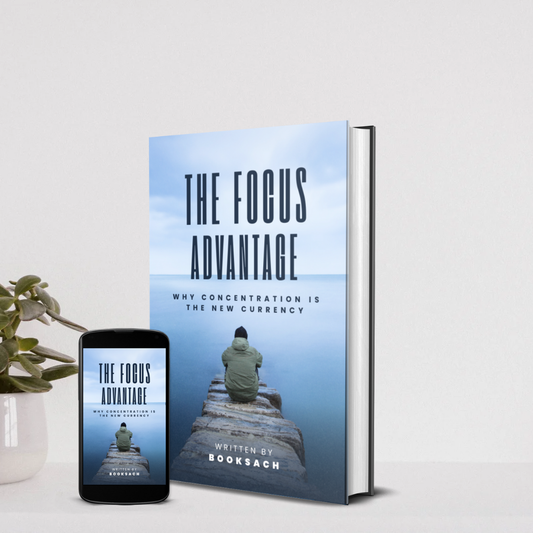 The Focus Advantage – Master Concentration and Win in a Distracted Digital World