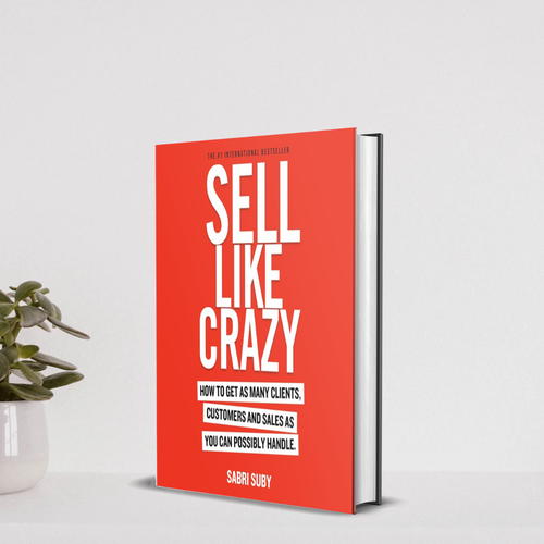 Sell Like Crazy: The Ultimate Sales & Marketing Guide to Explode Your Business