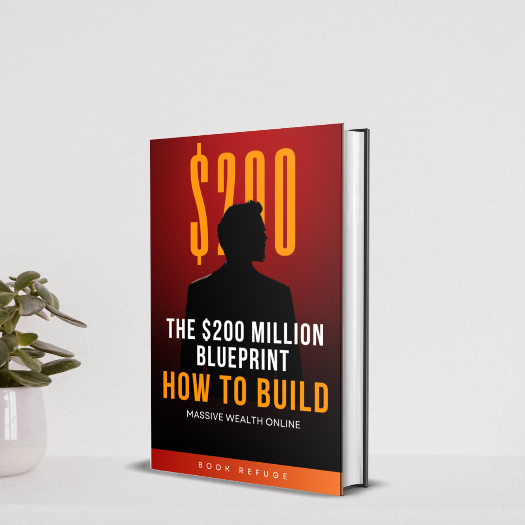 The $200 Million Blueprint: How to Build Massive Wealth Online and Achieve Financial Freedom